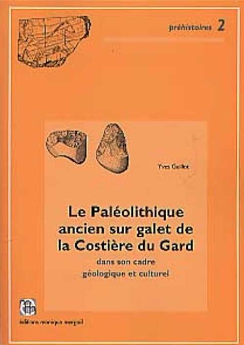 Le Paléolithique ancien sur galet de la Costière du Gard dans son cadre géologique et culturel (Préhistoires, 2) (préf. F. Bazile), 2000, 378 p., 92 fig., 25 pl.