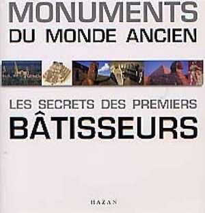 ÉPUISÉ - Monuments du monde ancien. Les secrets des premiers bâtisseurs, 2000, 304 p., nbr. ill.