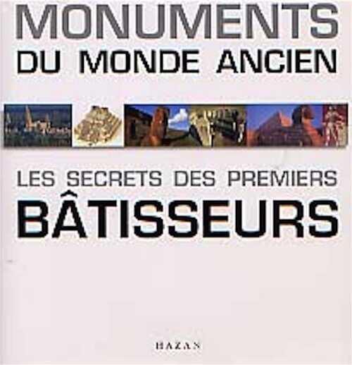ÉPUISÉ - Monuments du monde ancien. Les secrets des premiers bâtisseurs, 2000, 304 p., nbr. ill.