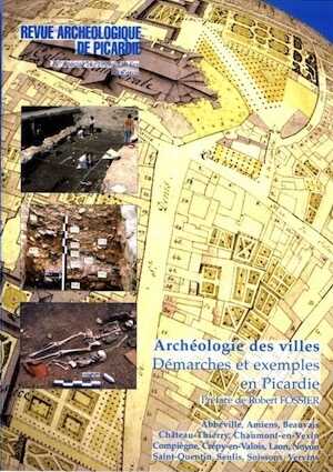 Archéologie des villes. Démarches et exemples en Picardie, (Rev. Archéo. de Picardie, n° spécial 16), 1999, 212 p., 32 pl.
