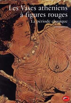 ÉPUISÉ - Les Vases athéniens à figures rouges. La période classique, 2000, 252 p., nbr. ill. n. et bl. et coul.