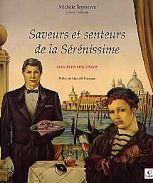Saveurs et senteurs de la Sérénissime. 80 recettes vénitiennes, 2000, 168 p. coul., rel.
