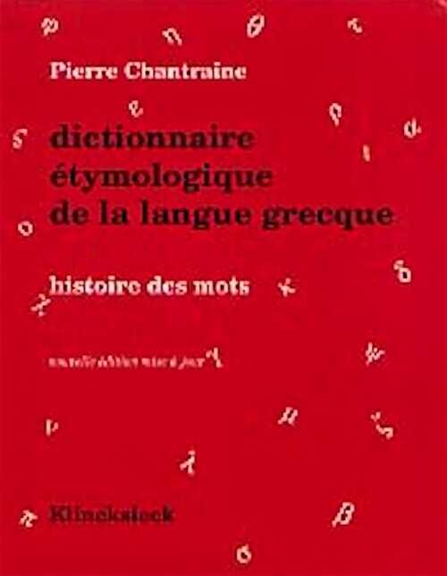 Dictionnaire étymologique de la langue grecque. Histoire des mots, 2009, 1436 p.