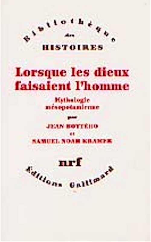 ÉPUISÉ - Lorsque les dieux faisaient l'homme. Mythologie mésopotamienne, 1989, réimp. 1993, 755 p., rel.