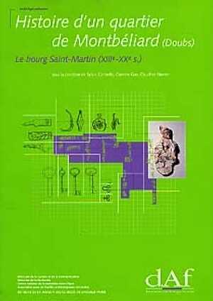 Histoire d'un quartier de Montbéliard (Doubs). Le bourg Saint-Martin (XIIIe-XXe s.) (DAF 83), 2000, 140 p., 101 fig.