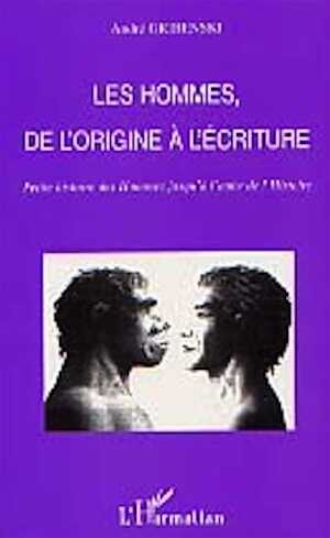 Les Hommes, de l'origine à l'écriture. Petite histoire des hommes jusqu'à l'aube de l'histoire, 2000, 242 p.