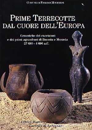 Prime terrecotte dal cuore dell'Europa. Ceramiche dei cacciatori e dei primi agricoltori di Boemia e Moravia (27 000 - 4 000 a. C.), 2000, 134 p., nbr. ill., 30 pl. ph. coul. h. t.