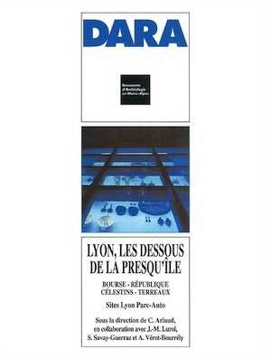 Lyon, les dessous de la presqu'île : Bourse - République - Célestins - Terreaux. Sites Lyon Parc Auto (DARA 20), 2000, 280 p., 144 ill.