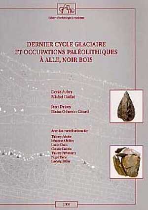 Dernier cycle glaciaire et occupations paléolithiques à Alle, Noir Bois (CAJ 10), 2000, 176 p., 104 fig.