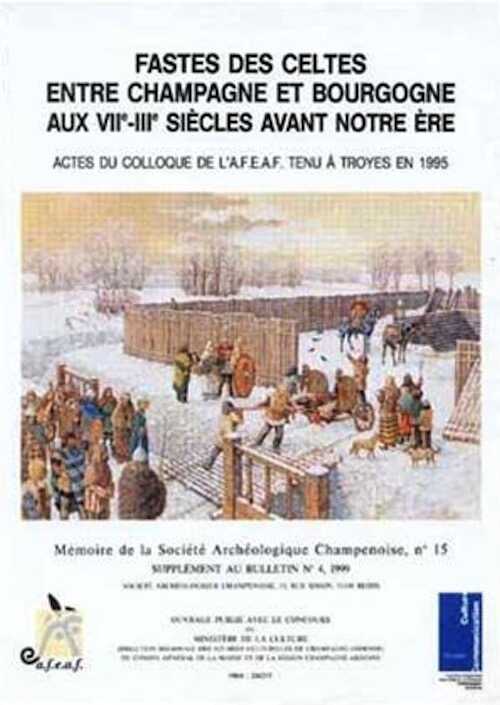 Fastes des Celtes entre Champagne et Bourgogne aux VIIe-IIIe s. av. n. ère (Actes du 19e coll. AFEAF, Troyes 1995), 2000, 560 p., nbr. ill.