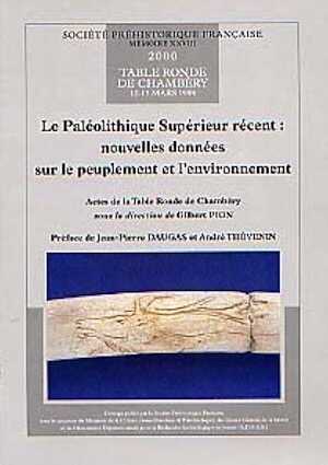 Le Paléolithique Supérieur récent. Nouvelles données sur le peuplement et l'environnement (préf. J.P. Daugas et A. Thévenin) (Actes de la Table Ronde de Chambéry, 1999) (SPF, Mém. XXVIII), 2000, 290 p., nbr. ill.
