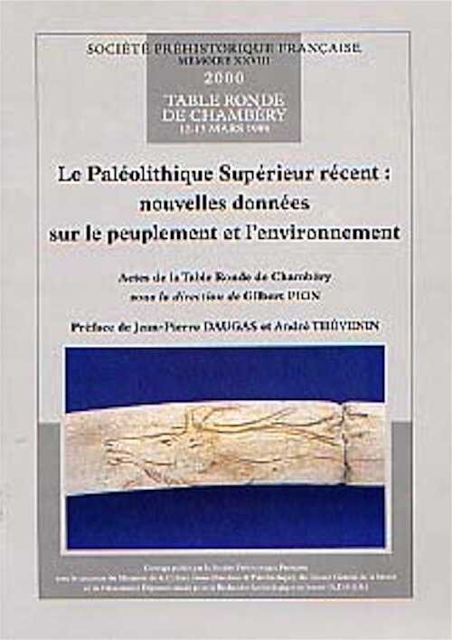 Le Paléolithique Supérieur récent. Nouvelles données sur le peuplement et l'environnement (préf. J.P. Daugas et A. Thévenin) (Actes de la Table Ronde de Chambéry, 1999) (SPF, Mém. XXVIII), 2000, 290 p., nbr. ill.