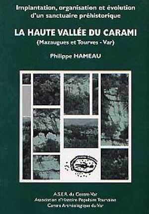 EN RÉIMPRESSION - Implantation, organisation et évolution d'un sanctuaire préhistorique. La haute vallée du Carami (Mazaugues et Tourves - Var), 2000, 227 p., 201 fig.