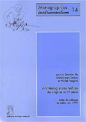 ÉPUISÉ - Archéologie des textiles, des origines au Ve siècle (Actes du coll. de Lattes, 1999) (Monogr. Instrumentum 14) (préf. P. Garmy), 2000, 300 p., 267 ill., 4 pl. coul.