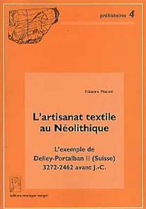 L'Artisanat textile au Néolithique. L'exemple de Delley-Portalban II (Suisse) 3272-2462 avant J.-C. (préf. D. Ramseyer) (Préhistoires, 4), 2000, 257 p., 99 fig., 53 pl.