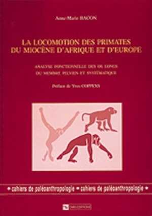 La Locomotion des primates du Miocène d'Afrique et d'Europe. Analyse fonctionnelle des os longs du membre pelvien et systématique (préf. Y. Coppens) (Cahiers de paléoanthropologie), 2001, 128 p.