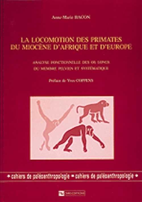 La Locomotion des primates du Miocène d'Afrique et d'Europe. Analyse fonctionnelle des os longs du membre pelvien et systématique (préf. Y. Coppens) (Cahiers de paléoanthropologie), 2001, 128 p.