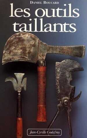 Les Outils taillants, 2000, 283 p., nbr. ill., 83 pl. dessins, 16 pl. ph. coul.