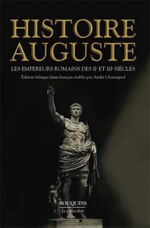 Histoire Auguste. Les Empereurs romains des IIe et IIIe siècles (éd. bilingue latin-français) (trad. du latin par A. Chastagnol), 2014, nvlle éd., 1440 p.