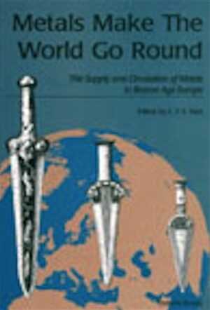 ÉPUISÉ - Metals Make the World Go Round. The Supply and Circulation of Metals in Bronze Age Europe, 2000, 288 p., nbr. ill., rel.