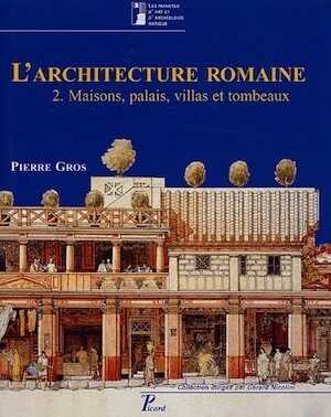 ÉPUISÉ - VOL. 2 : L'Architecture romaine du début du IIIe siècle av. J.C. à la fin du Haut-Empire. 2. Maisons, palais, villas et tombeaux, 2017, nvlle éd., 528 p., 644 ill. dt 20 coul., rel.
