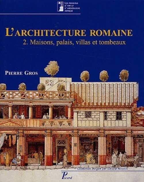 ÉPUISÉ - VOL. 2 : L'Architecture romaine du début du IIIe siècle av. J.C. à la fin du Haut-Empire. 2. Maisons, palais, villas et tombeaux, 2017, nvlle éd., 528 p., 644 ill. dt 20 coul., rel.