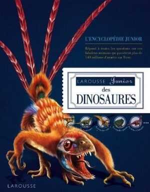 ÉPUISÉ - Le Larousse junior des dinosaures, 2011, 96 p.