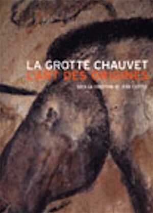 La Grotte Chauvet. L'art des origines, 2010, nvlle éd., 224 p.