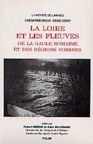 ÉPUISÉ - La Loire et les fleuves de la Gaule romaine et des régions voisines (Caesarodunum 33-34), 2001, 601 p.