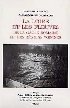 ÉPUISÉ - La Loire et les fleuves de la Gaule romaine et des régions voisines (Caesarodunum 33-34), 2001, 601 p.