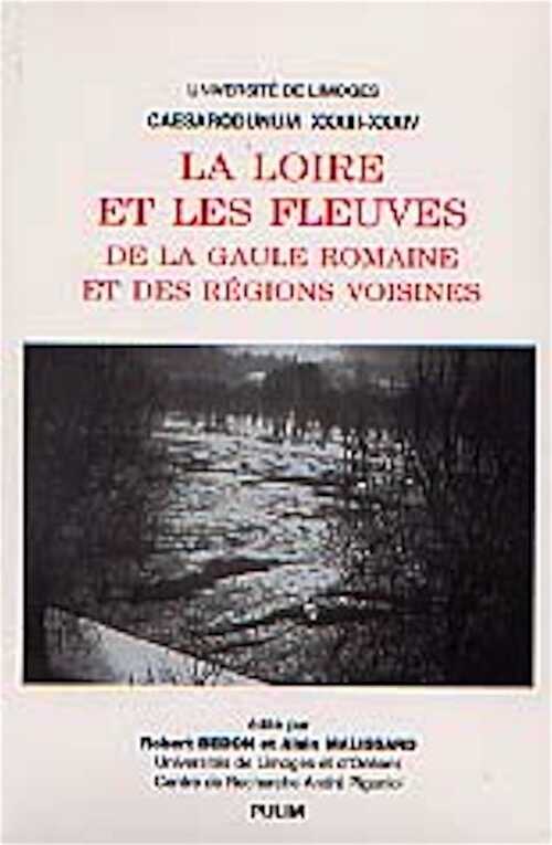 ÉPUISÉ - La Loire et les fleuves de la Gaule romaine et des régions voisines (Caesarodunum 33-34), 2001, 601 p.