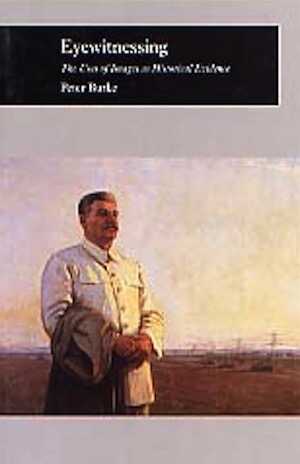Eyewitnessing - The Uses of Images as Historical Evidence, 2001, 224 p., 82 ill. n. et b.