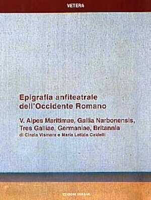 Alpes Maritimae, Gallia Narbonensis, Tres Galliae, Germaniae, Britannia, (Vetera n° 14, vol. V), 2001, 268 p., 230 ill.