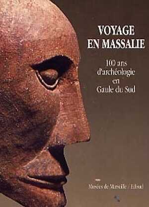 ÉPUISÉ - Voyage en Massalie - 100 ans d'archéologie en Gaule du Sud, 1990, 255 p., ill. coul. et n.b.