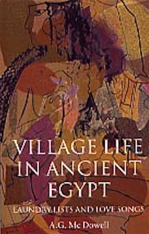Village Life in Ancient Egypt, Laundry Lists and Love Songs, 2001, 304 p.