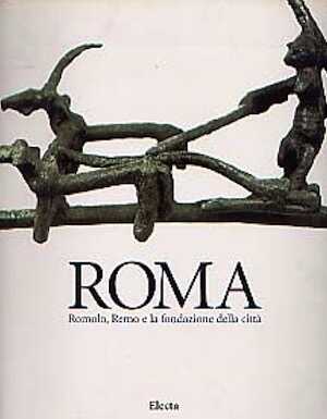 ÉPUISÉ - Roma. Romolo Remo e la fondazione della città. Catalogo della mostra, Roma, 2000, 372 p., 350 ill. coul. et n.b.