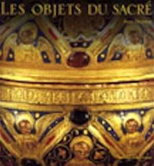 ÉPUISÉ - Les objets du sacré, 2000, 120 p. nomb. ill. coul.