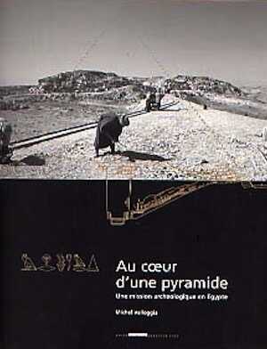 Au Coeur d'une Pyramide. Une mission archéologique en Egypte, 2001, 112 p., 119 ill. coul.