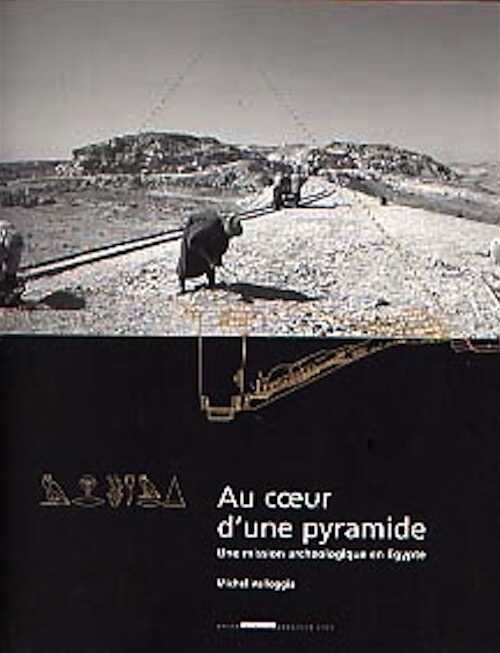 Au Coeur d'une Pyramide. Une mission archéologique en Egypte, 2001, 112 p., 119 ill. coul.