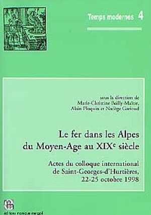 Le Fer dans les Alpes du Moyen-Age au XIXe siècle, (Actes du colloque international de Saint-Georges-d'Hurtières, octobre 1998), (Temps Modernes, 4), 2001, 243 p., 144 fig. et tabl.