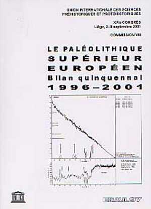 ÉPUISÉ - Le Paléolithique supérieur européen. Bilan quinquennal 1996-2001, UISPP Commission VIII (XIVe Congrès, Liège septembre 2001), 2001, 171 p., 9 fig., 3 tabl.