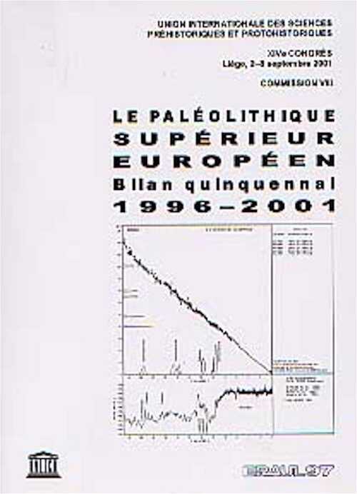 ÉPUISÉ - Le Paléolithique supérieur européen. Bilan quinquennal 1996-2001, UISPP Commission VIII (XIVe Congrès, Liège septembre 2001), 2001, 171 p., 9 fig., 3 tabl.