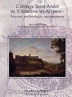 ÉPUISÉ - L'Abbaye Saint-André de Villeneuve-lès-Avignon : histoire, archéologie, rayonnement, 2001, 448 p., ill. n.b., br.