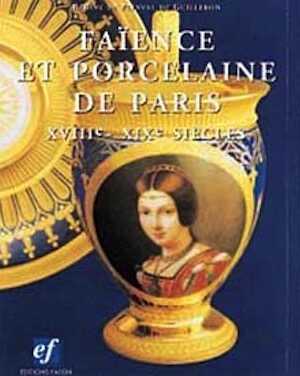 Faïence et porcelaine de Paris. XVIIIe-XIXe s., 1995, 480 p., 420 ill.,