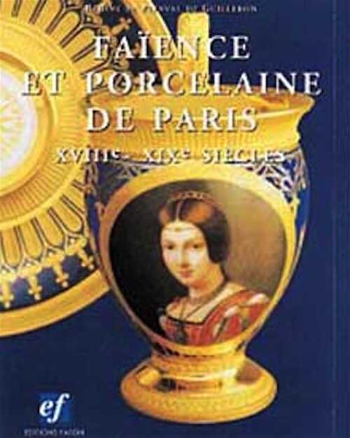 Faïence et porcelaine de Paris. XVIIIe-XIXe s., 1995, 480 p., 420 ill.,