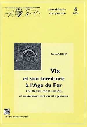 Vix et son territoire à l'Age du Fer. Fouilles du mont Lassois et environnement du site princier, (préf. C. Rolley, avant-propos C. Mordant), (Protohistoire européenne, 6), 2001, 644 p., 155 pl., 238 ill.