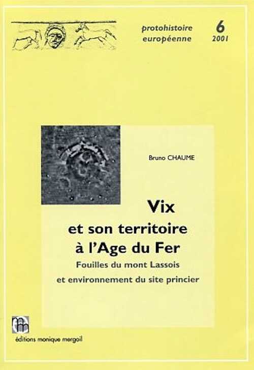 Vix et son territoire à l'Age du Fer. Fouilles du mont Lassois et environnement du site princier, (préf. C. Rolley, avant-propos C. Mordant), (Protohistoire européenne, 6), 2001, 644 p., 155 pl., 238 ill.