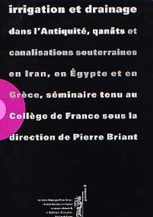 Irrigation et drainage dans l'Antiquité. Qanats et canalisations souterraines en Iran, en Egypte et en Grèce, (Séminaire tenu au Collège de France, 25 mars 2000), (Persika 2), 2001.