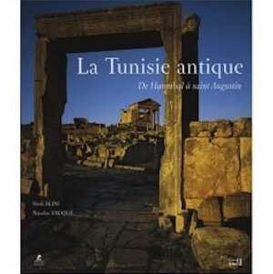 La Tunisie antique. De Hannibal à Saint Augustin, 2010, nvlle éd.