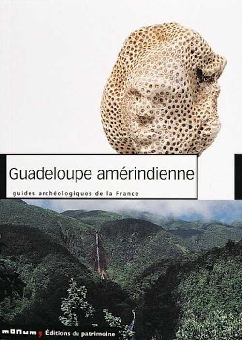 38 - Guadeloupe amérindienne, par Puech A., 2002, 120 p., 190 ph. coul., 10 n.b., 26 plans et schémas, restitutions en 3D.